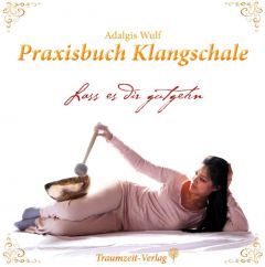 Praxisbuch Klangschale - Lass es dir gutgehn ... Wulf, Adalgis 9783933825971