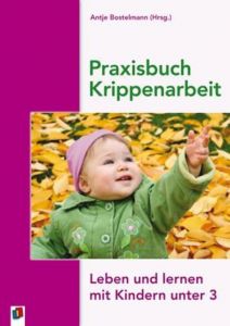 Praxisbuch Krippenarbeit Antje Bostelmann 9783834603531