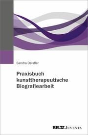 Praxisbuch kunsttherapeutische Biografiearbeit Deistler, Sandra 9783779972242