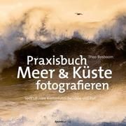 Praxisbuch Meer & Küste fotografieren Bosboom, Theo 9783864908736