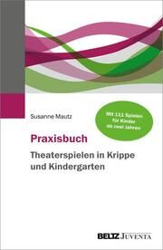 Praxisbuch Theaterspielen in Krippe und Kindergarten Mautz, Susanne 9783779976783