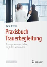 Praxisbuch Trauerbegleitung Bender, Jutta 9783662590997