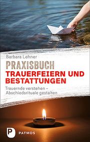 Praxisbuch Trauerfeiern und Bestattungen Lehner, Barbara 9783843612845