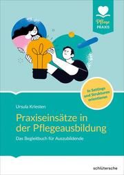 Praxiseinsätze in der Pflegeausbildung Kriesten, Ursula (Dr.) 9783842609006