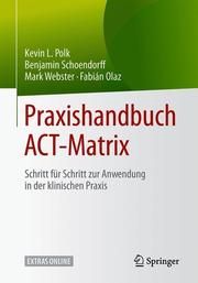 Praxishandbuch ACT-Matrix Polk, Kevin L/Schoendorff, Benjamin/Webster, Mark u a 9783662594155