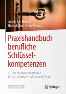 Praxishandbuch berufliche Schlüsselkompetenzen Becker, Joachim H/Ebert, Helmut (Prof. Dr.)/Pastoors, Sven (Dr.) 9783662549247