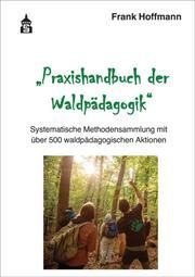 Praxishandbuch der Waldpädagogik Hoffmann, Frank 9783834021175