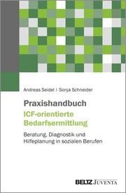 Praxishandbuch ICF-orientierte Bedarfsermittlung Seidel, Andreas/Schneider, Sonja 9783779964094