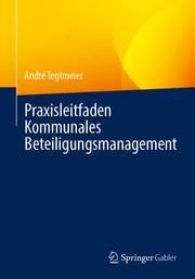 Praxisleitfaden Kommunales Beteiligungsmanagement Tegtmeier, André 9783658342425