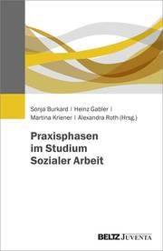 Praxisphasen im Studium Soziale Arbeit Martina Kriener/Alexandra Roth/Sonja Burkard u a 9783779963226