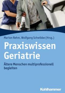 Praxiswissen Geriatrie Marion Rehm/Wolfgang Schwibbe 9783170330962