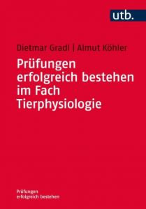 Prüfungen erfolgreich bestehen im Fach Tierphysiologie Gradl, Dietmar (Dr.)/Köhler, Almut (Ph.D.) 9783825245702