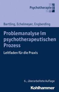 Problemanalyse im psychotherapeutischen Prozess Bartling, Gisela/Echelmeyer, Liz/Engberding, Margarita 9783170297593