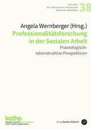 Professionalitätsforschung in der Sozialen Arbeit Angela Wernberger (Prof. Dr. phil) 9783847425632