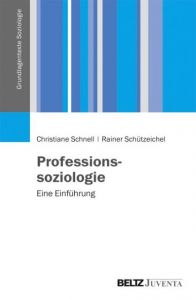 Professionssoziologie Schnell, Christiane/Schützeichel, Rainer 9783779926115