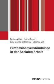 Professionsverständnisse in der Sozialen Arbeit Bettina Völter/Heinz Cornel/Silke Birgitta Gahleitner u a 9783779963042