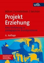 Projekt Erziehung Böhm, Winfried (Prof. Dr.)/Schiefelbein, Ernesto/Seichter, Sabine (Pro 9783825252434
