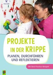 Projekte in der Krippe planen, durchführen und reflektieren Dahl, Irina 9783834660329