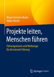 Projekte leiten, Menschen führen Hische, Marja Christine/Hische, Volker 9783658027896