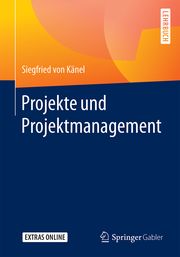 Projekte und Projektmanagement Känel, Siegfried von 9783658300845