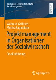 Projektmanagement in Organisationen der Sozialwirtschaft Grillitsch, Waltraud/Sagmeister, Monika 9783658339449