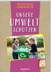 Projektreihe Kindergarten - Unsere Umwelt schützen Mohr, Anja 9783780651891