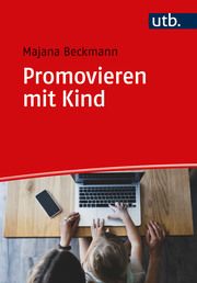 Promovieren mit Kind Beckmann, Majana (Dr.) 9783825263287