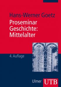 Proseminar Geschichte: Mittelalter Goetz, Hans-Werner (Prof. Dr.) 9783825240660