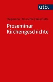 Proseminar Kirchengeschichte Stegmann, Andreas (PD Dr. )/Deuschle, Matthias (PD Dr.)/Wasmuth, Jenni 9783825259839