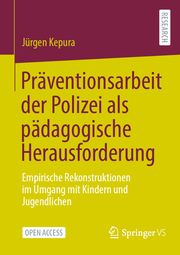 Präventionsarbeit der Polizei als pädagogische Herausforderung Kepura, Jürgen 9783658367145