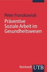 Präventive Soziale Arbeit im Gesundheitswesen Franzkowiak, Peter (Prof. Dr.) 9783825227371