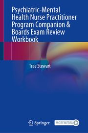 Psychiatric-Mental Health Nurse Practitioner Program Companion and Board Certification Exam Review Workbook Stewart, Trae 9783031608933