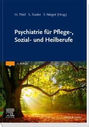 Psychiatrie für Pflege-, Sozial- und Heilberufe Holger Thiel/Siegfried Traxler/Frithjof Niegot 9783437265532