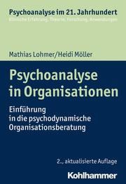 Psychoanalyse in Organisationen Lohmer, Mathias (Dr.)/Möller, Heidi (Dr.) 9783170365391