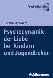 Psychodynamik der Liebe bei Kindern und Jugendlichen Korosidis, Damianos 9783170414846