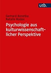 Psychologie aus kulturwissenschaftlicher Perspektive Benetka, Gerhard (Prof. Dr. )/Rodax, Natalie 9783825261276