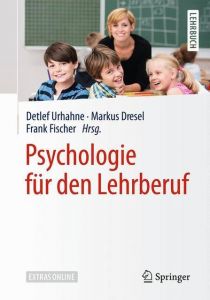 Psychologie für den Lehrberuf Detlef Urhahne/Markus Dresel/Frank Fischer 9783662557532