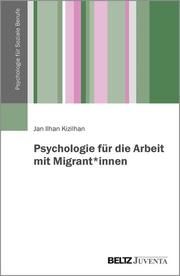 Psychologie für die Arbeit mit Migrant Kizilhan, Jan Ilhan/Klett, Claudia 9783779961376