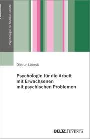 Psychologie für die Arbeit mit Erwachsenen mit psychischen Problemen Lübeck, Dietrun 9783779961666