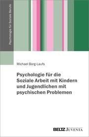 Psychologie für die Soziale Arbeit mit Kindern und Jugendlichen mit psychischen Problemen Borg-Laufs, Michael 9783779961406