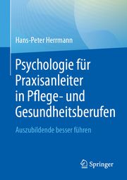 Psychologie für Praxisanleiter in Pflege- und Gesundheitsberufen Herrmann, Hans-Peter 9783662699485