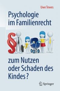 Psychologie im Familienrecht - zum Nutzen oder Schaden des Kindes? Tewes, Uwe 9783662489253