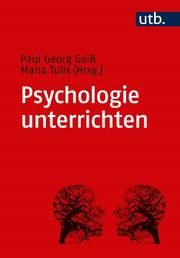 Psychologie unterrichten Paul Georg Geiß (Dr.)/Maria Tulis-Oswald (Dr.) 9783825253448