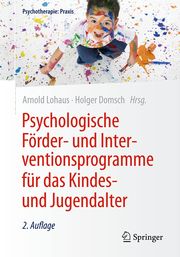 Psychologische Förder- und Interventionsprogramme für das Kindes- und Jugendalter Arnold Lohaus (Prof. Dr.)/Holger Domsch (Prof. Dr.) 9783662611593