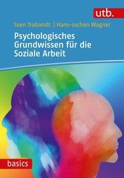 Psychologisches Grundwissen für die Soziale Arbeit Trabandt, Sven (Dr.)/Wagner, Hans-Jochen (Prof.) 9783825256050