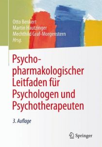 Psychopharmakologischer Leitfaden für Psychologen und Psychotherapeuten Otto Benkert/Martin Hautzinger/Mechthild Graf-Morgenstern 9783662490914