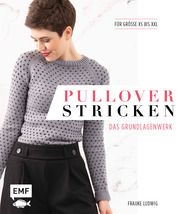 Pullover stricken - Das Grundlagenwerk Ludwig, Frauke 9783745900446