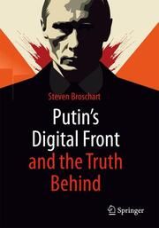 Putin's Digital Front and the Truth Behind Broschart, Steven 9783658464363