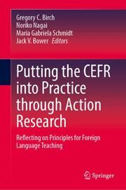 Putting the CEFR into Practice Through Action Research Gregory C Birch/Noriko Nagai/Maria Gabriela Schmidt et al 9789819775446