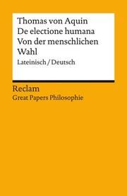 Quaestiones disputatae: De electione humana / Wissenschaftliches Streitgespräch über die Frage der menschlichen Wahl Thomas von Aquin 9783150144718